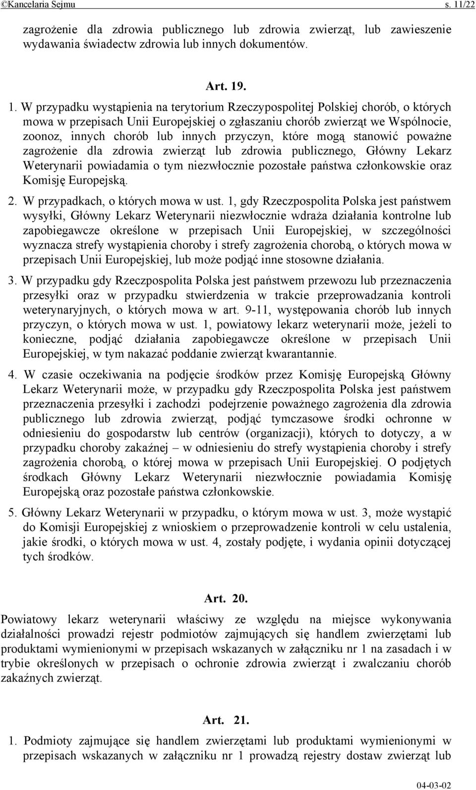 . 1. W przypadku wystąpienia na terytorium Rzeczypospolitej Polskiej chorób, o których mowa w przepisach Unii Europejskiej o zgłaszaniu chorób zwierząt we Wspólnocie, zoonoz, innych chorób lub innych