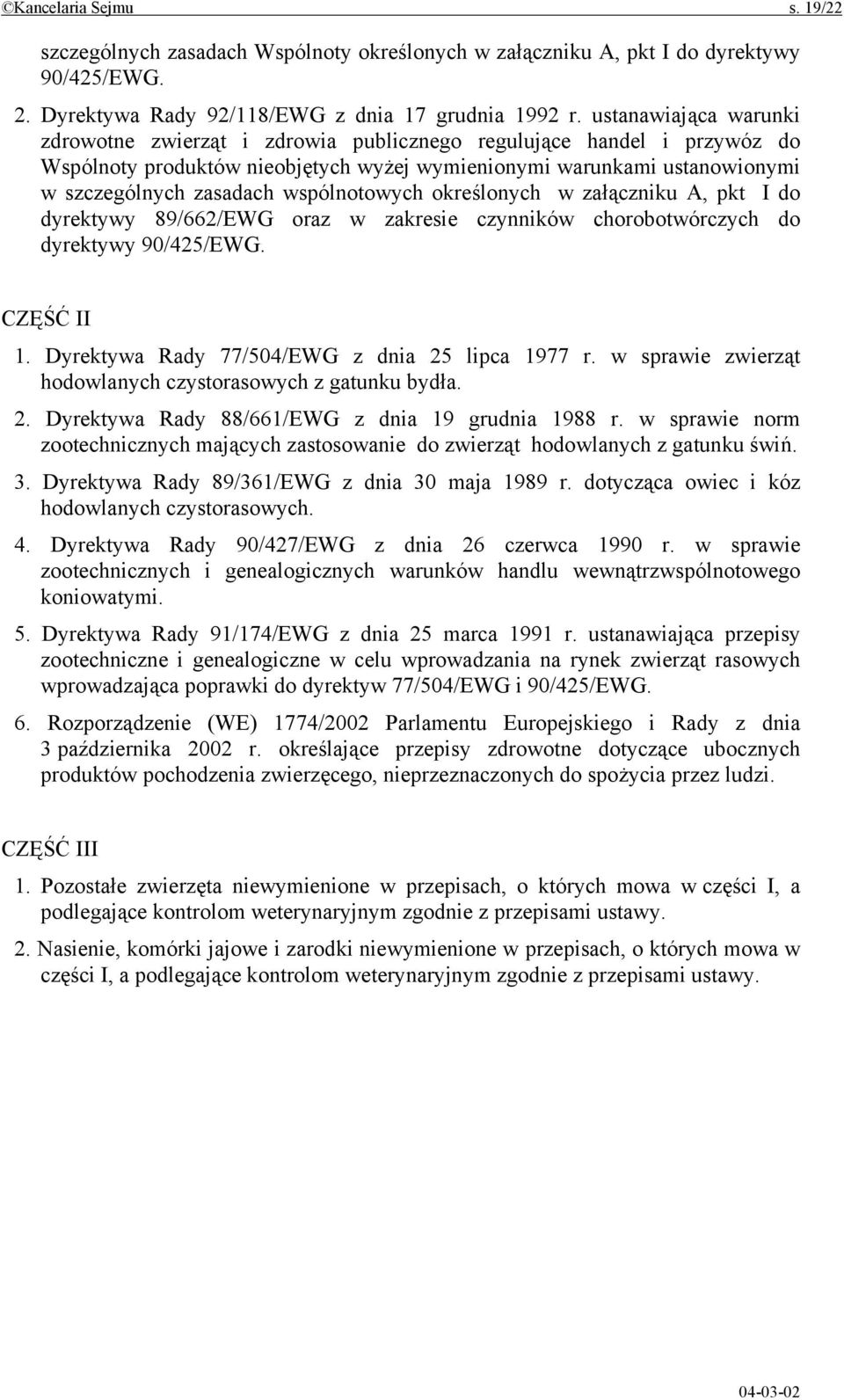 wspólnotowych określonych w załączniku A, pkt I do dyrektywy 89/662/EWG oraz w zakresie czynników chorobotwórczych do dyrektywy 90/425/EWG. CZĘŚĆ II 1.