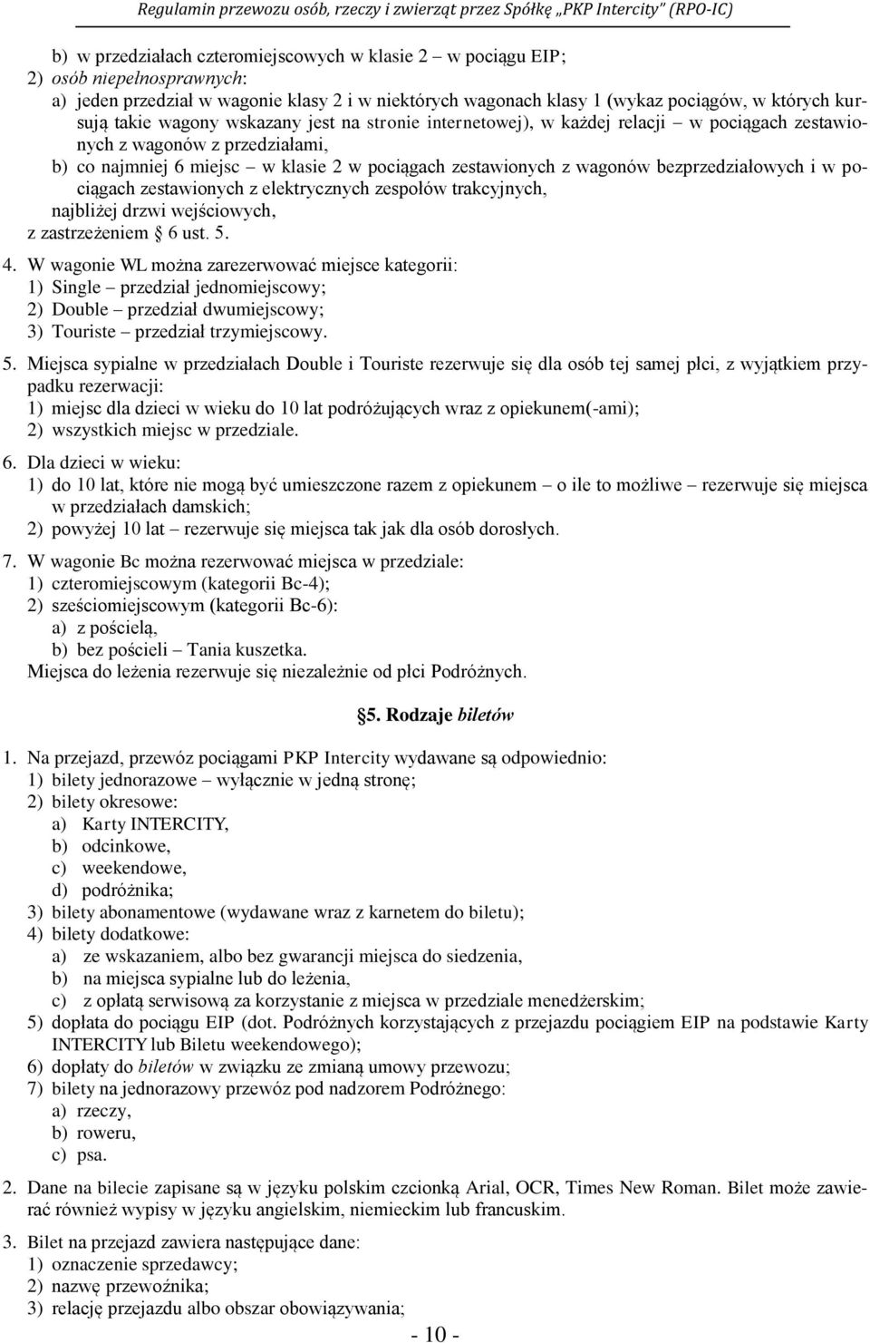 bezprzedziałowych i w pociągach zestawionych z elektrycznych zespołów trakcyjnych, najbliżej drzwi wejściowych, z zastrzeżeniem 6 ust. 5. 4.