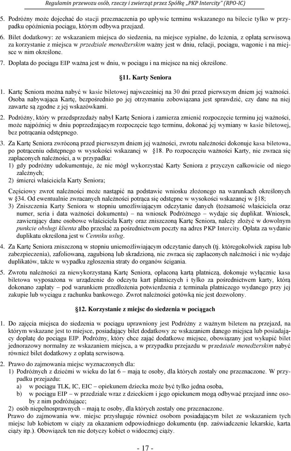 wagonie i na miejsce w nim określone. 7. Dopłata do pociągu EIP ważna jest w dniu, w pociągu i na miejsce na niej określone. 11. Karty Seniora 1.