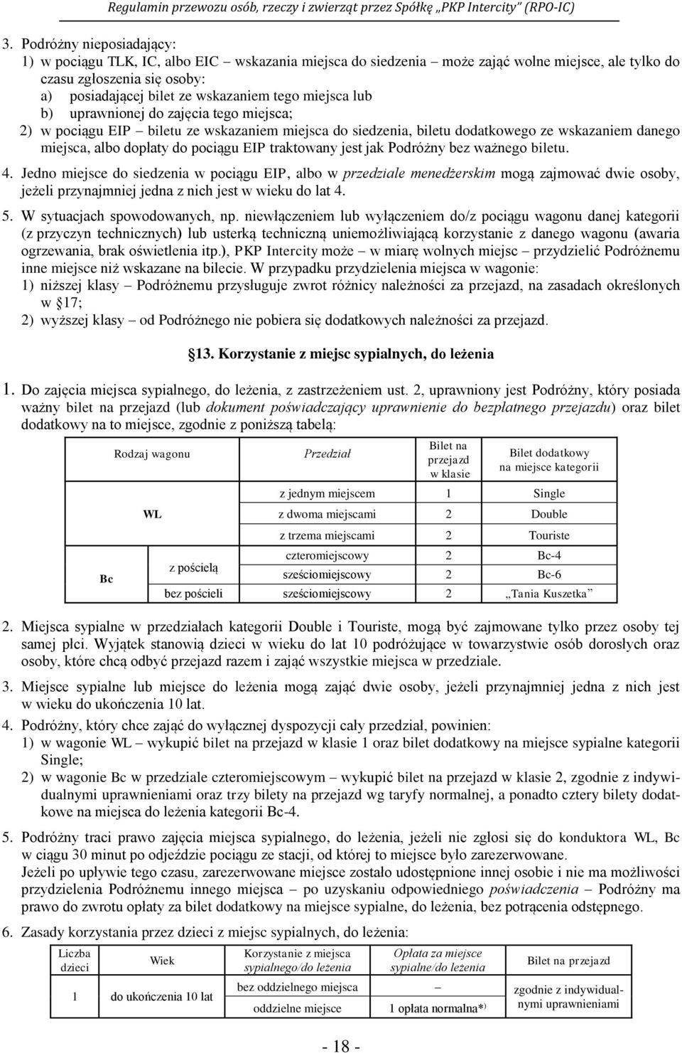 jest jak Podróżny bez ważnego biletu. 4. Jedno miejsce do siedzenia w pociągu EIP, albo w przedziale menedżerskim mogą zajmować dwie osoby, jeżeli przynajmniej jedna z nich jest w wieku do lat 4. 5.