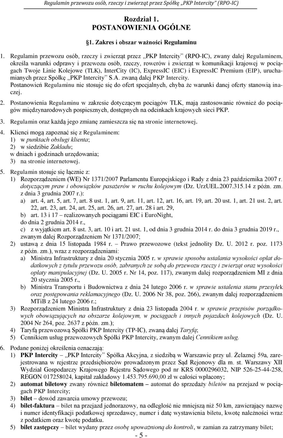 pociągach Twoje Linie Kolejowe (TLK), InterCity (IC), ExpressIC (EIC) i ExpressIC Premium (EIP), uruchamianych przez Spółkę PKP Intercity S.A. zwaną dalej PKP Intercity.