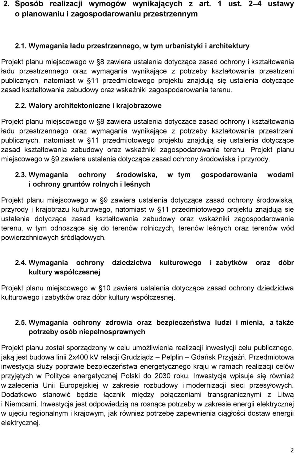 Wymagania ładu przestrzennego, w tym urbanistyki i architektury Projekt planu miejscowego w 8 zawiera ustalenia dotyczące zasad ochrony i kształtowania ładu przestrzennego oraz wymagania wynikające z