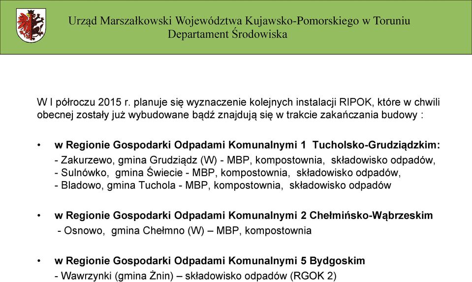 Komunalnymi 1 Tucholsko-Grudziądzkim: - Zakurzewo, gmina Grudziądz (W) - MBP, kompostownia, składowisko odpadów, - Sulnówko, gmina Świecie - MBP, kompostownia, składowisko odpadów, -