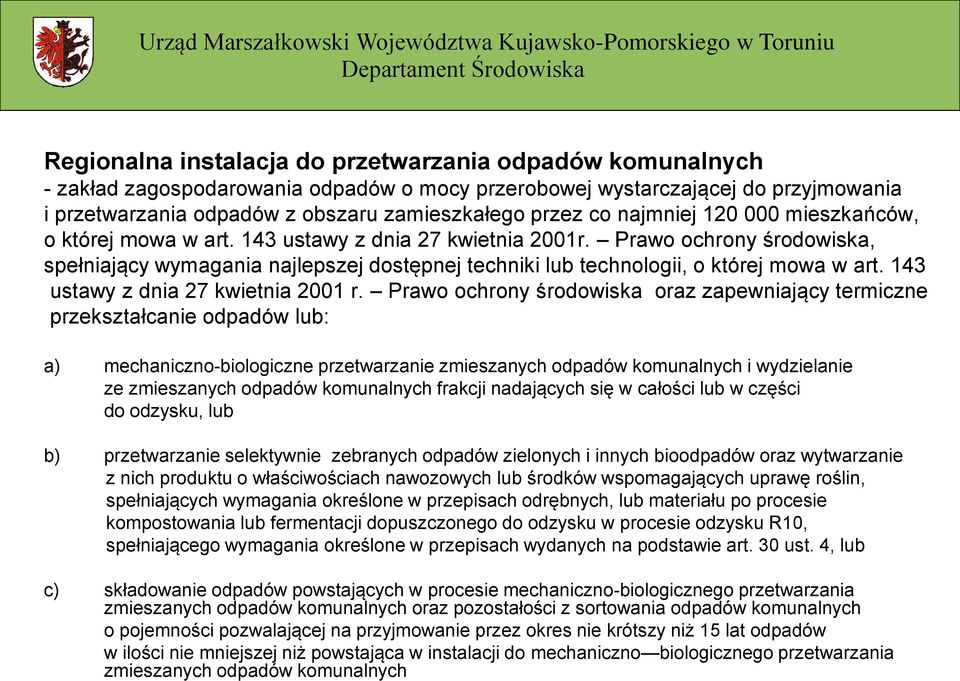 Prawo ochrony środowiska, spełniający wymagania najlepszej dostępnej techniki lub technologii, o której mowa w art. 143 ustawy z dnia 27 kwietnia 2001 r.