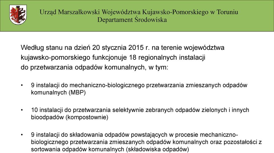 mechaniczno-biologicznego przetwarzania zmieszanych odpadów komunalnych (MBP) 10 instalacji do przetwarzania selektywnie zebranych odpadów zielonych i innych