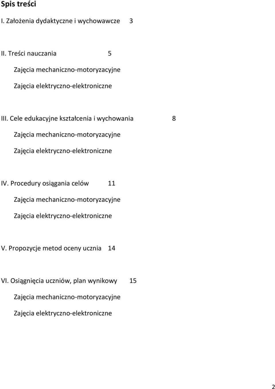 Cele edukacyjne kształcenia i wychowania 8 Zajęcia mechaniczno-motoryzacyjne Zajęcia elektryczno-elektroniczne IV.