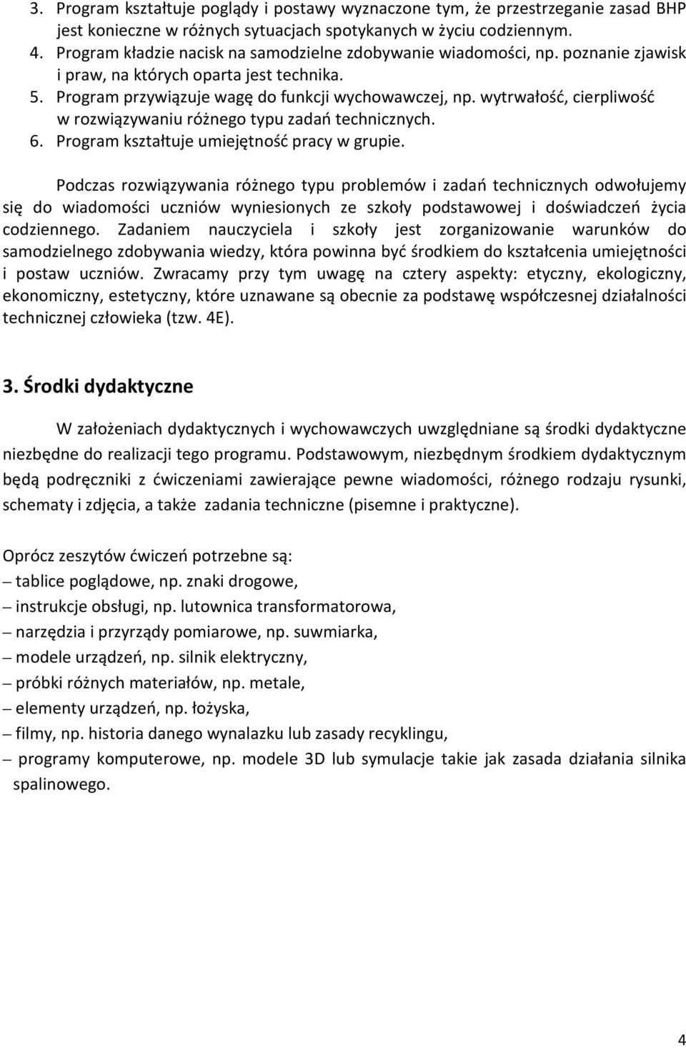 wytrwałość, cierpliwość w rozwiązywaniu różnego typu zadań technicznych. 6. Program kształtuje umiejętność pracy w grupie.