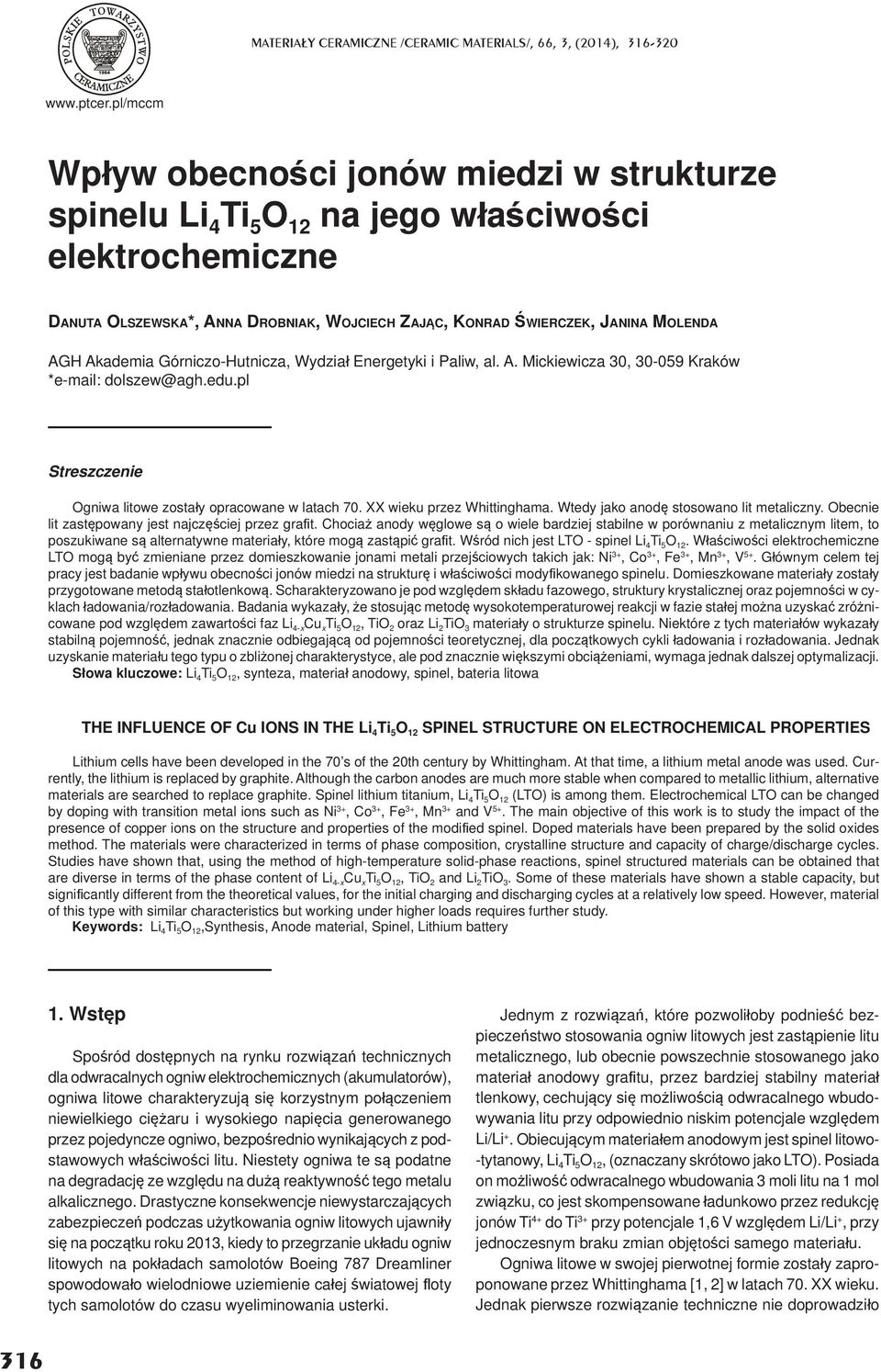 Akademia Górniczo-Hutnicza, Wydzia Energetyki i Paliw, al. A. Mickiewicza 30, 30-059 Kraków *e-mail: dolszew@agh.edu.pl Streszczenie Ogniwa litowe zosta y opracowane w latach 70.