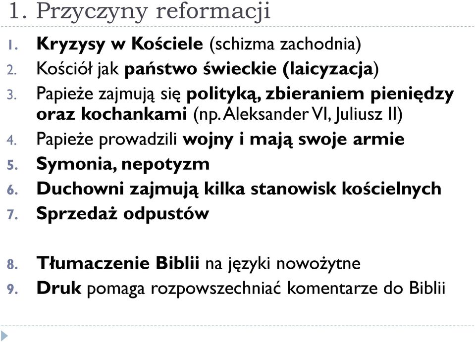 Papieże zajmują się polityką, zbieraniem pieniędzy oraz kochankami (np. Aleksander VI, Juliusz II) 4.