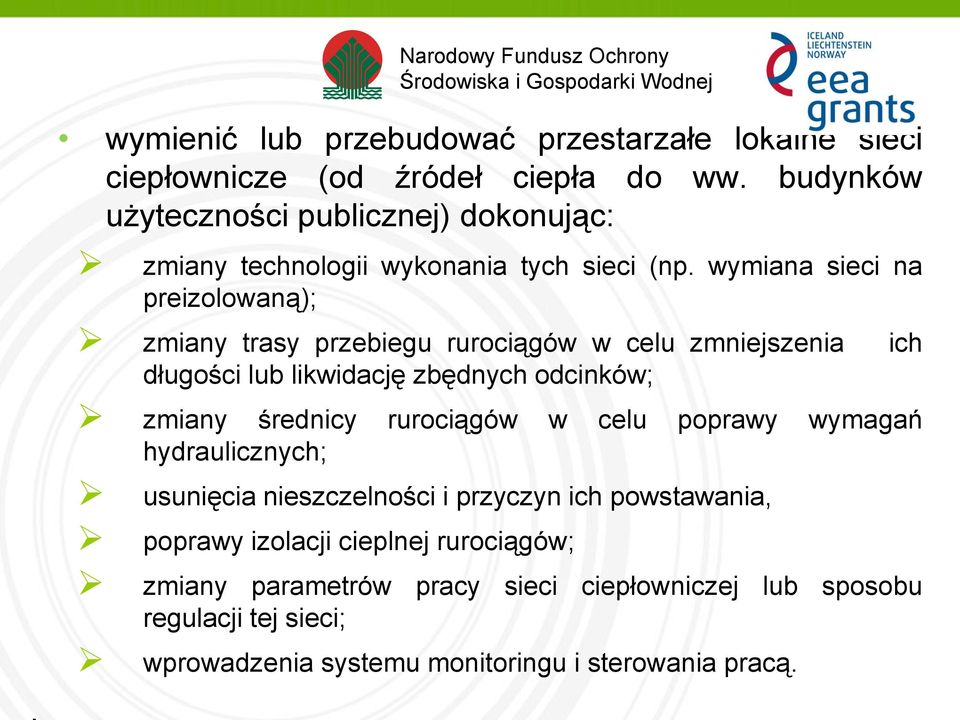 wymiana sieci na preizolowaną); zmiany trasy przebiegu rurociągów w celu zmniejszenia ich długości lub likwidację zbędnych odcinków; zmiany średnicy