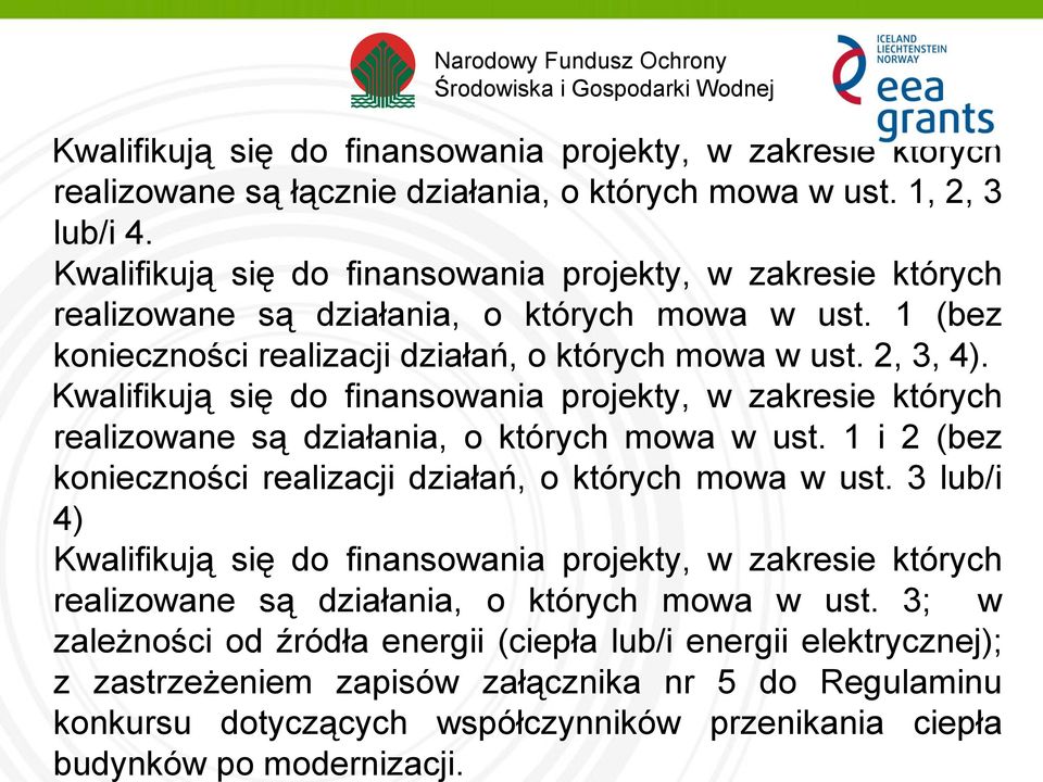 Kwalifikują się do finansowania projekty, w zakresie których realizowane są działania, o których mowa w ust. 1 i 2 (bez konieczności realizacji działań, o których mowa w ust.