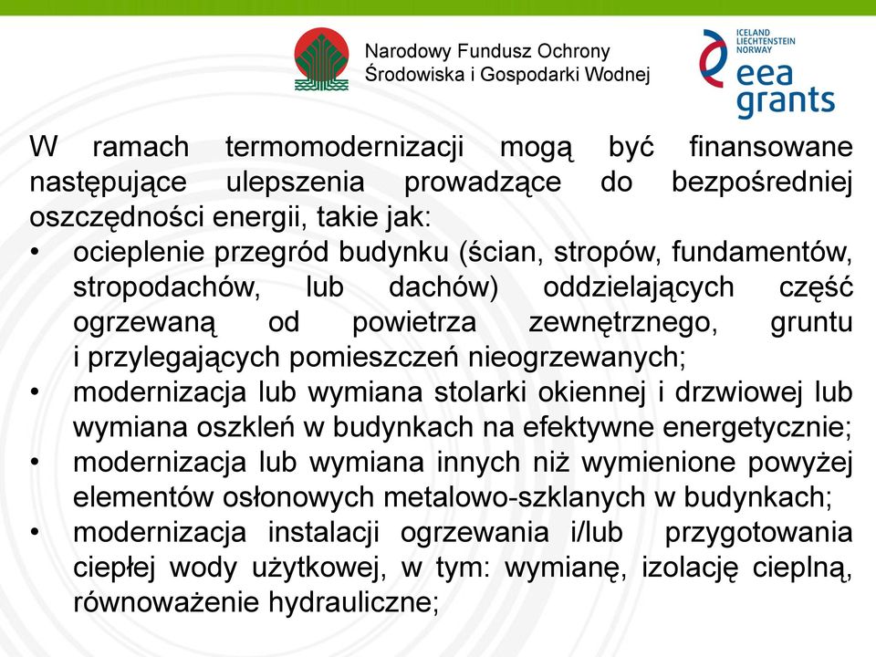 lub wymiana stolarki okiennej i drzwiowej lub wymiana oszkleń w budynkach na efektywne energetycznie; modernizacja lub wymiana innych niż wymienione powyżej elementów