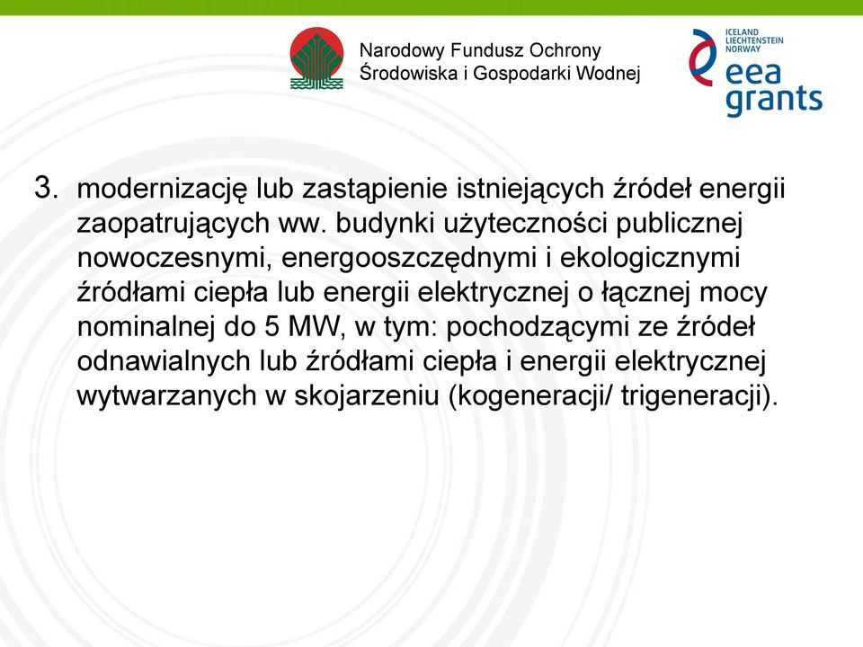 ciepła lub energii elektrycznej o łącznej mocy nominalnej do 5 MW, w tym: pochodzącymi ze