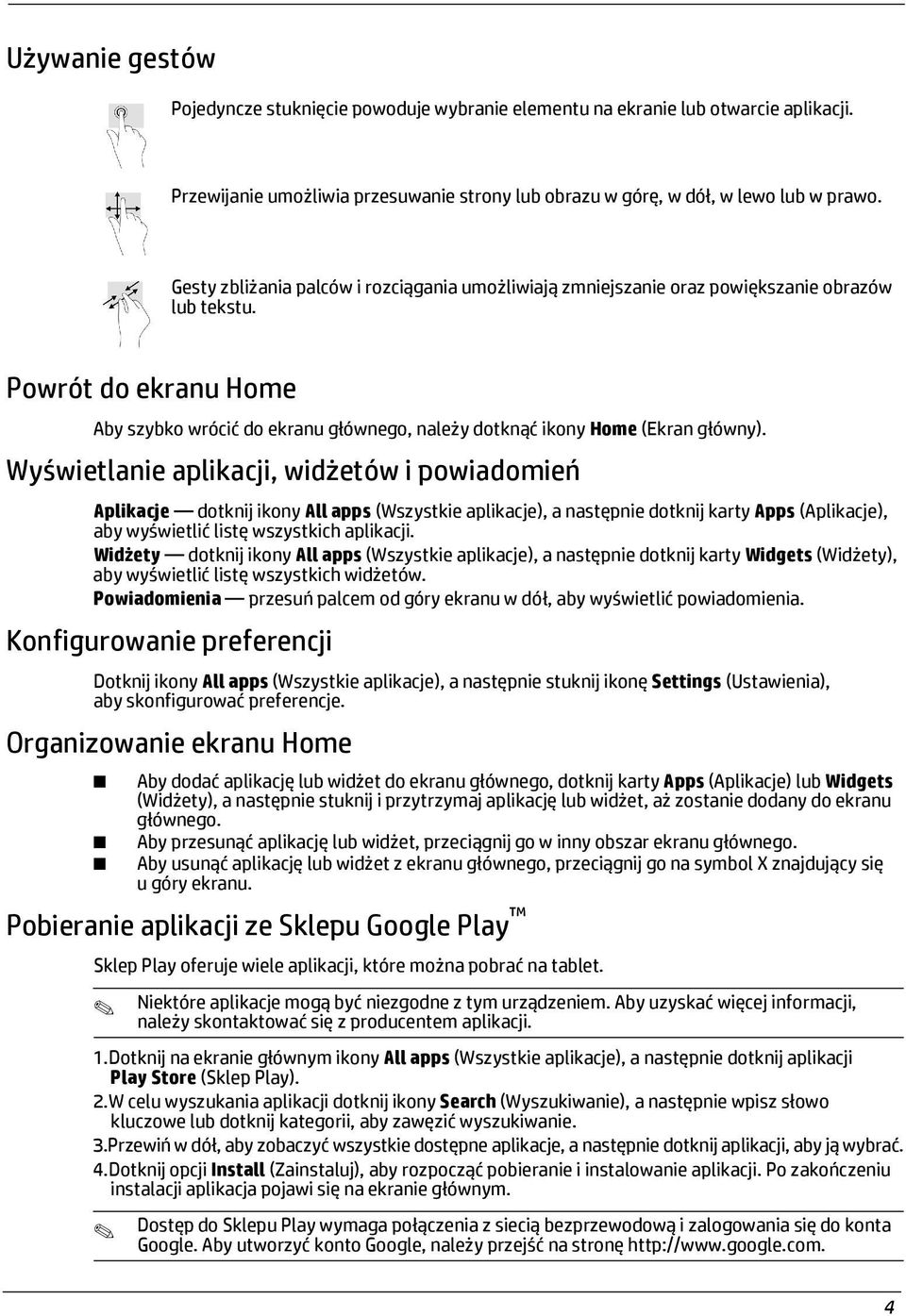 Powrót do ekranu Home Aby szybko wrócić do ekranu głównego, należy dotknąć ikony Home (Ekran główny).