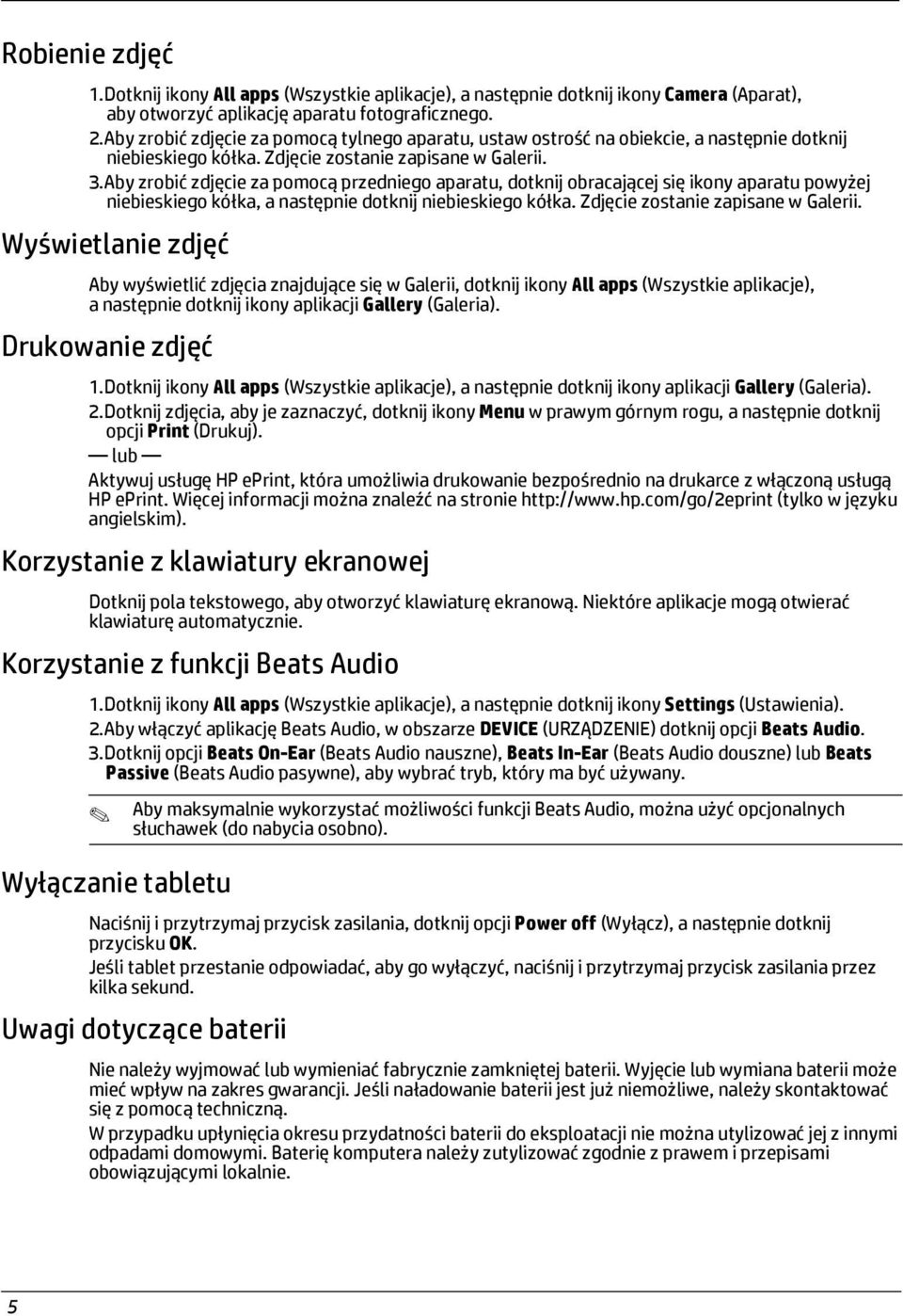 Aby zrobić zdjęcie za pomocą przedniego aparatu, dotknij obracającej się ikony aparatu powyżej niebieskiego kółka, a następnie dotknij niebieskiego kółka. Zdjęcie zostanie zapisane w Galerii.