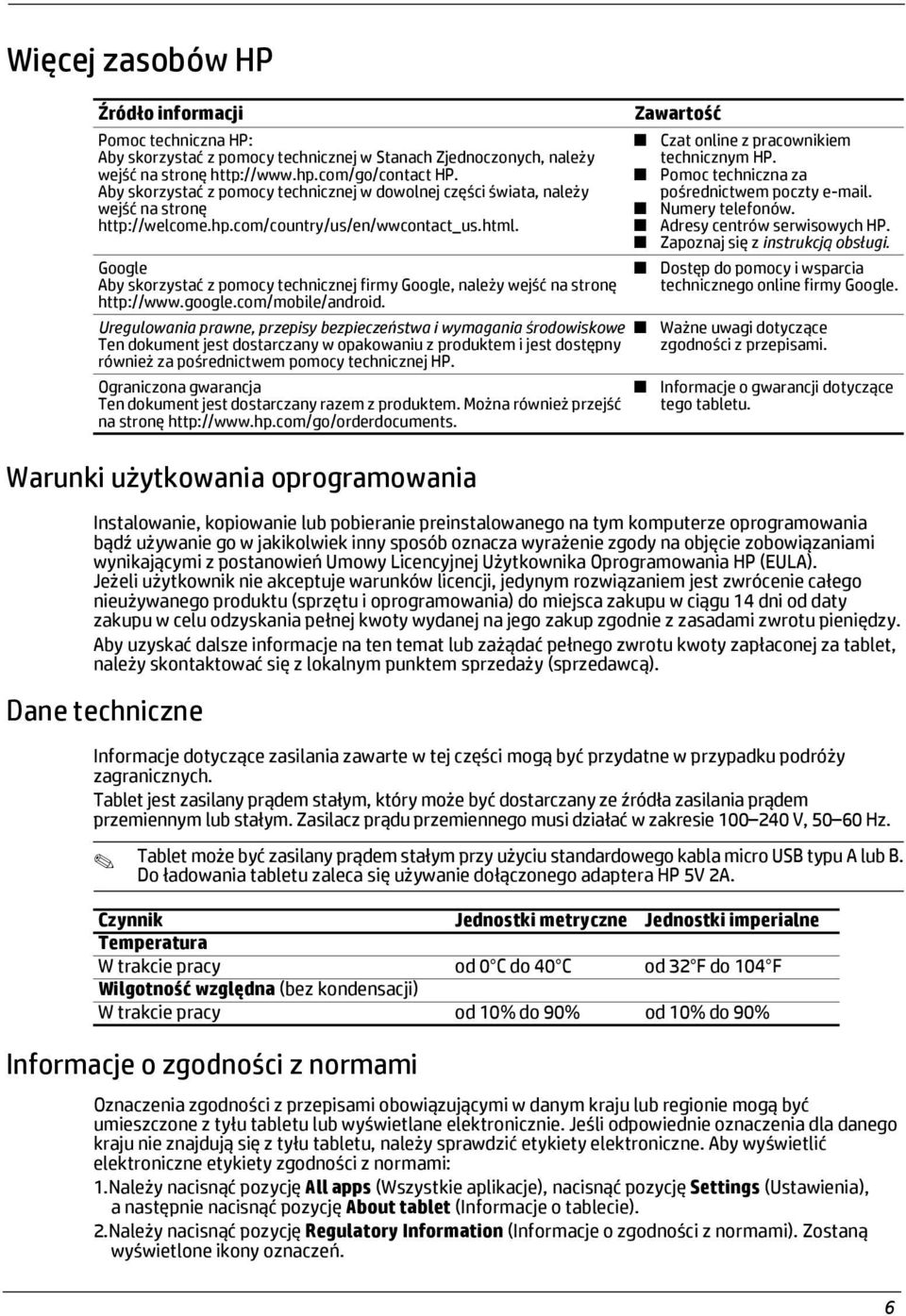 Google Aby skorzystać z pomocy technicznej firmy Google, należy wejść na stronę http://www.google.com/mobile/android.