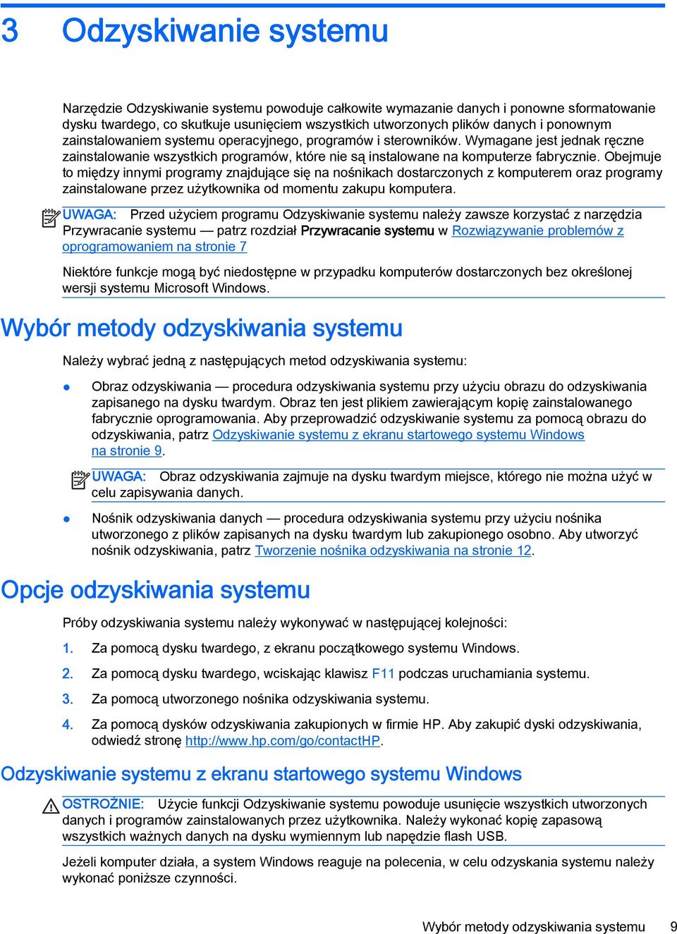 Obejmuje to między innymi programy znajdujące się na nośnikach dostarczonych z komputerem oraz programy zainstalowane przez użytkownika od momentu zakupu komputera.