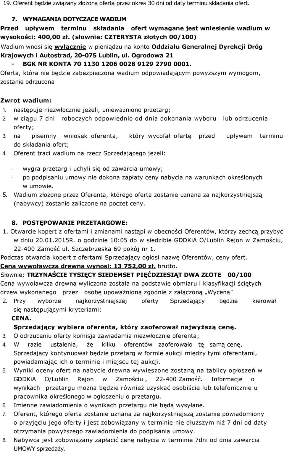 (słownie: CZTERYSTA złotych 00/100) Wadium wnosi się wyłącznie w pieniądzu na konto Oddziału Generalnej Dyrekcji Dróg Krajowych i Autostrad, 20-075 Lublin, ul.
