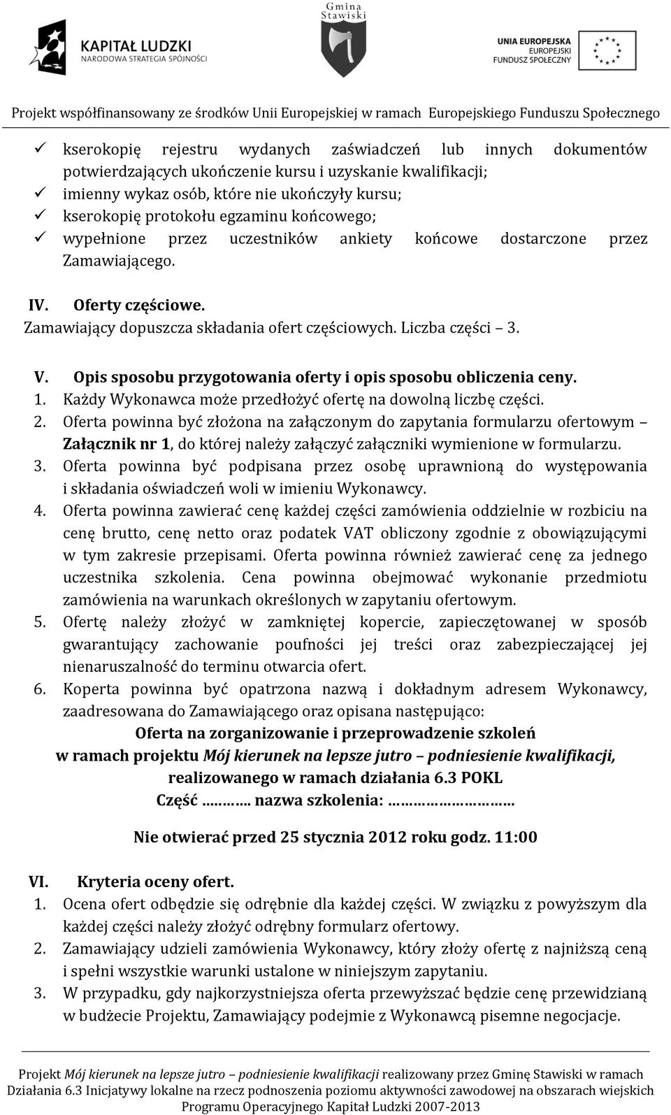 Opis sposobu przygotowania oferty i opis sposobu obliczenia ceny. 1. Każdy Wykonawca może przedłożyć ofertę na dowolną liczbę części. 2.