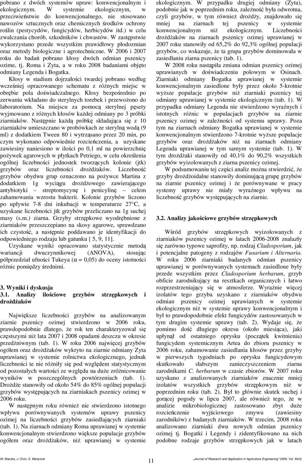 ) w celu zwalczania chorób, szkodników i chwastów. W zastępstwie wykorzystano przede wszystkim prawidłowy płodozmian oraz metody biologiczne i agrotechniczne.