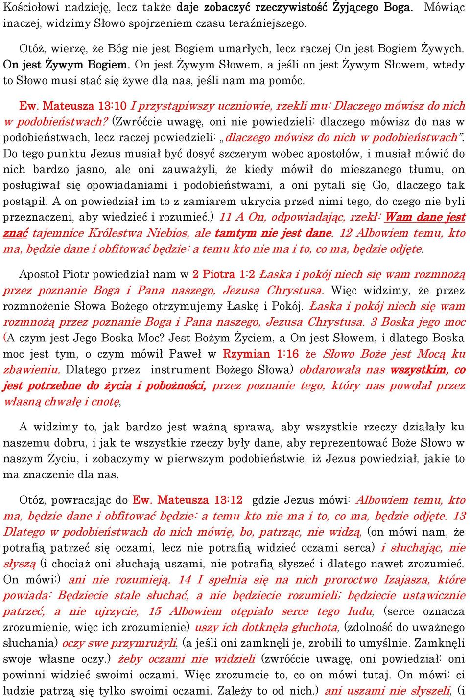 On jest Żywym Słowem, a jeśli on jest Żywym Słowem, wtedy to Słowo musi stać się żywe dla nas, jeśli nam ma pomóc. Ew.