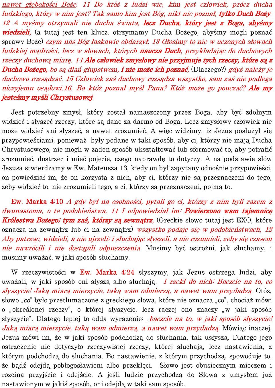 obdarzył. 13 Głosimy to nie w uczonych słowach ludzkiej mądrości, lecz w słowach, których naucza Duch, przykładając do duchowych rzeczy duchową miarę.