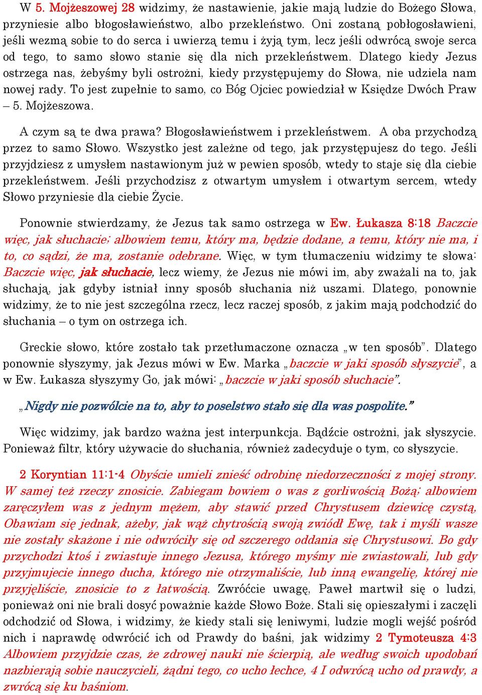 Dlatego kiedy Jezus ostrzega nas, żebyśmy byli ostrożni, kiedy przystępujemy do Słowa, nie udziela nam nowej rady. To jest zupełnie to samo, co Bóg Ojciec powiedział w Księdze Dwóch Praw 5.