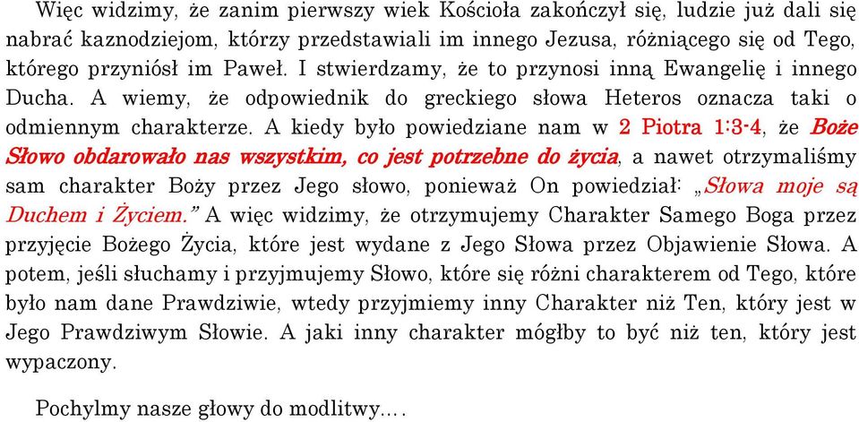 A kiedy było powiedziane nam w 2 Piotra 1:3-4, że Boże Słowo obdarowało nas wszystkim, co jest potrzebne do życia, a nawet otrzymaliśmy sam charakter Boży przez Jego słowo, ponieważ On powiedział: