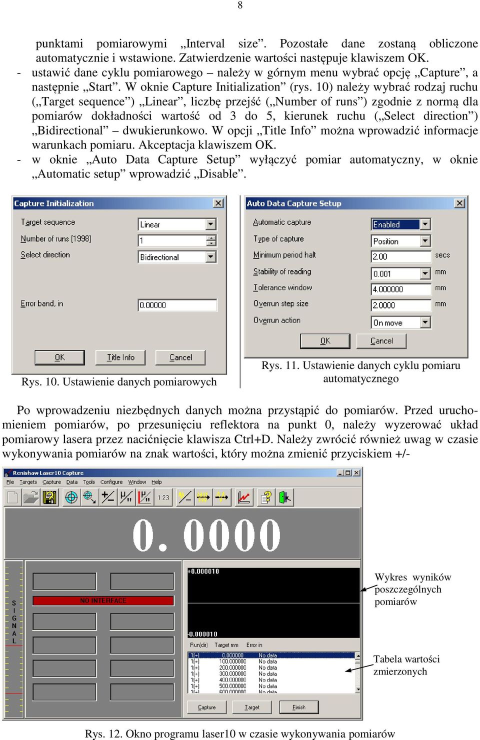 10) należy wybrać rodzaj ruchu ( Target sequence ) Linear, liczbę przejść ( Number of runs ) zgodnie z normą dla pomiarów dokładności wartość od 3 do 5, kierunek ruchu ( Select direction )