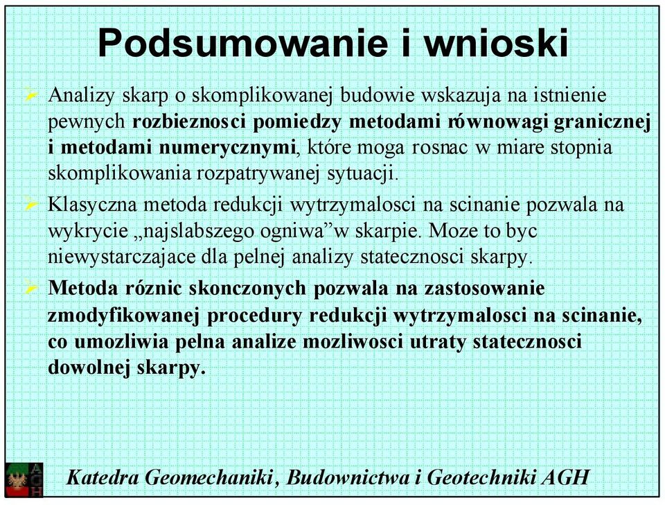 Klasyczna metoda redukcji wytrzymalosci na scinanie pozwala na wykrycie najslabszego ogniwa w skarpie.
