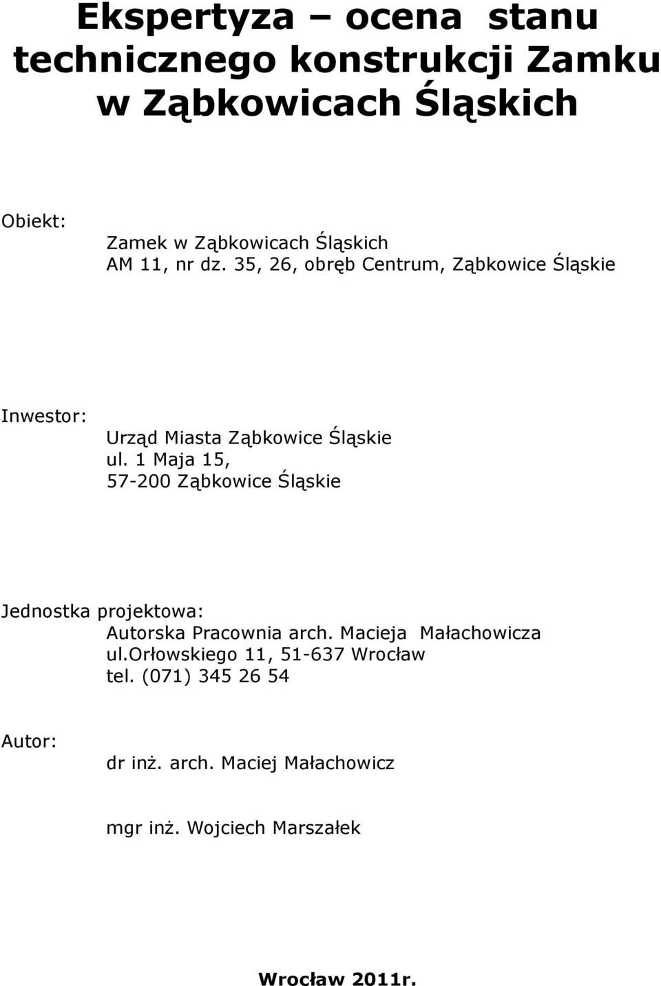 1 Maja 15, 57-200 Ząbkowice Śląskie Jednostka projektowa: Autorska Pracownia arch. Macieja Małachowicza ul.