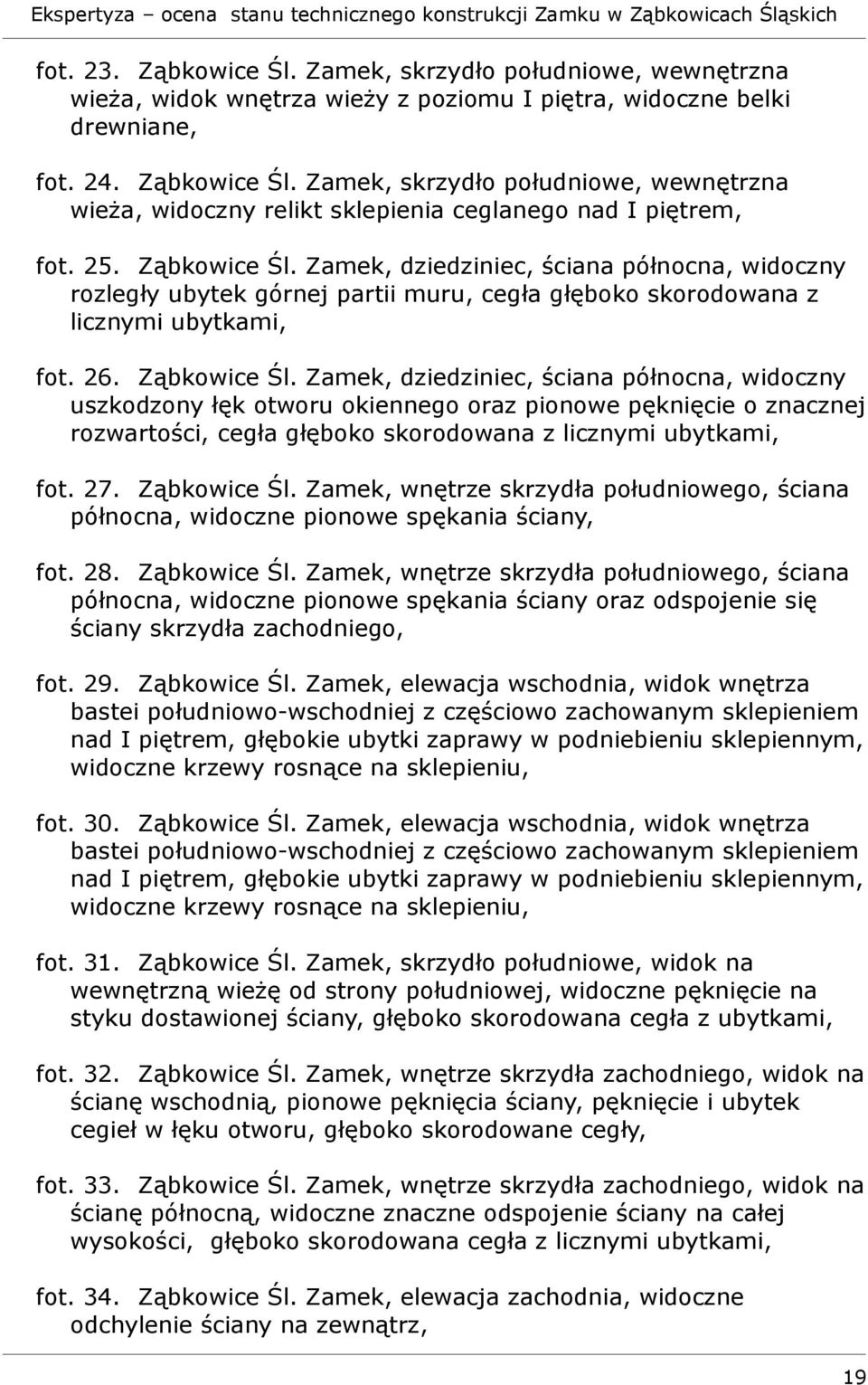 27. Ząbkowice Śl. Zamek, wnętrze skrzydła południowego, ściana północna, widoczne pionowe spękania ściany, fot. 28. Ząbkowice Śl. Zamek, wnętrze skrzydła południowego, ściana północna, widoczne pionowe spękania ściany oraz odspojenie się ściany skrzydła zachodniego, fot.