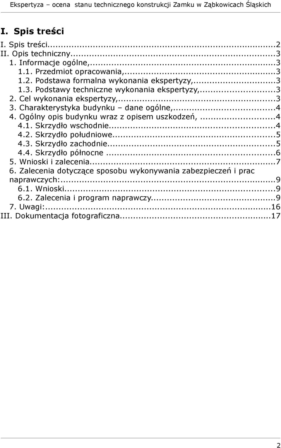 ..5 4.3. Skrzydło zachodnie...5 4.4. Skrzydło północne...6 5. Wnioski i zalecenia...7 6. Zalecenia dotyczące sposobu wykonywania zabezpieczeń i prac naprawczych:...9 6.