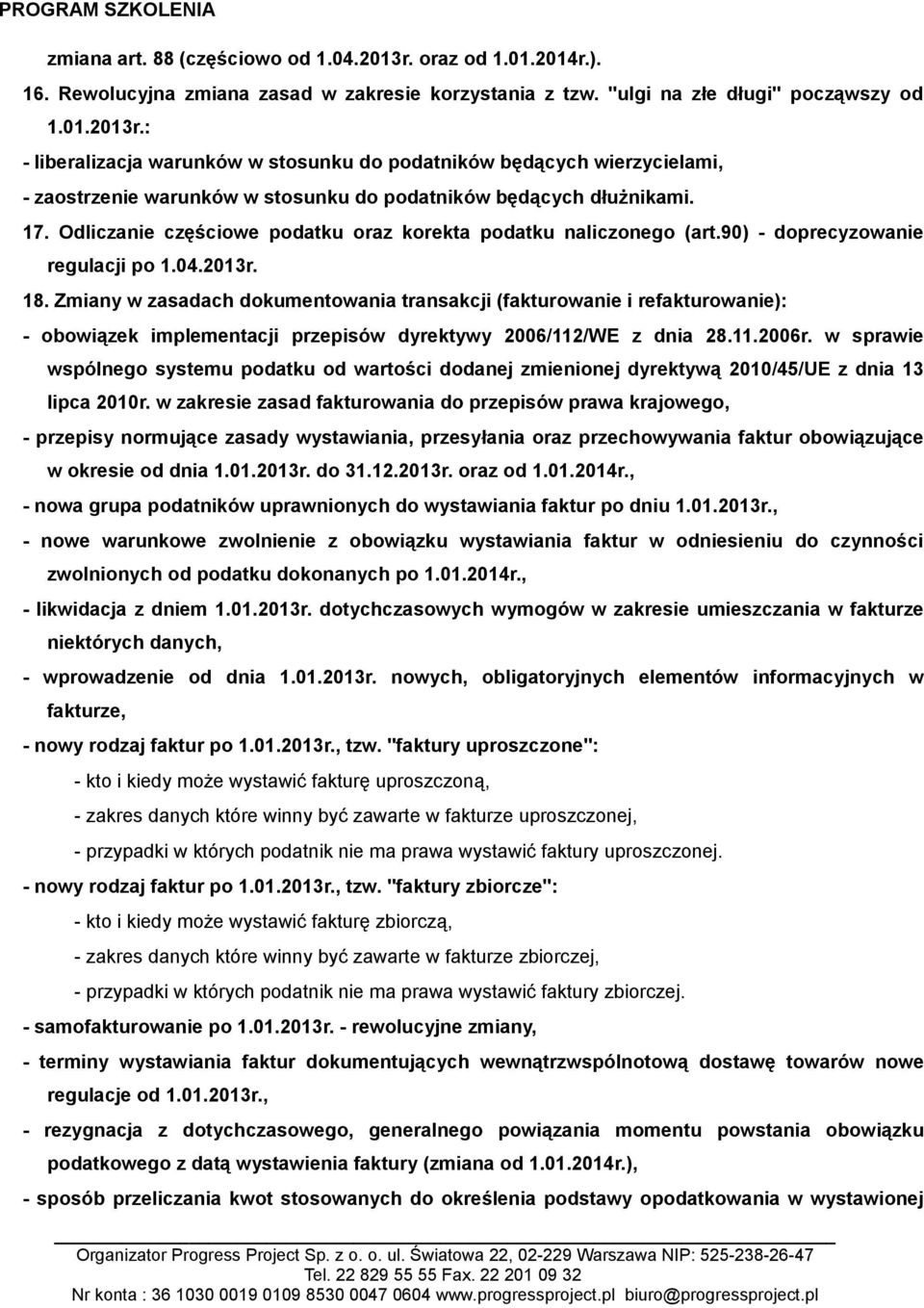 Zmiany w zasadach dokumentowania transakcji (fakturowanie i refakturowanie): - obowiązek implementacji przepisów dyrektywy 2006/112/WE z dnia 28.11.2006r.