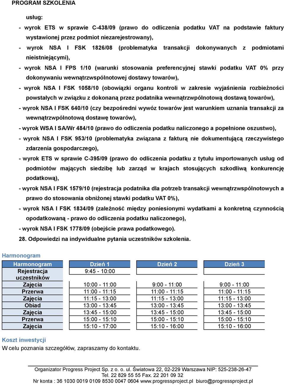 1058/10 (obowiązki organu kontroli w zakresie wyjaśnienia rozbieżności powstałych w związku z dokonaną przez podatnika wewnątrzwpólnotową dostawą towarów), - wyrok NSA I FSK 640/10 (czy bezpośredni