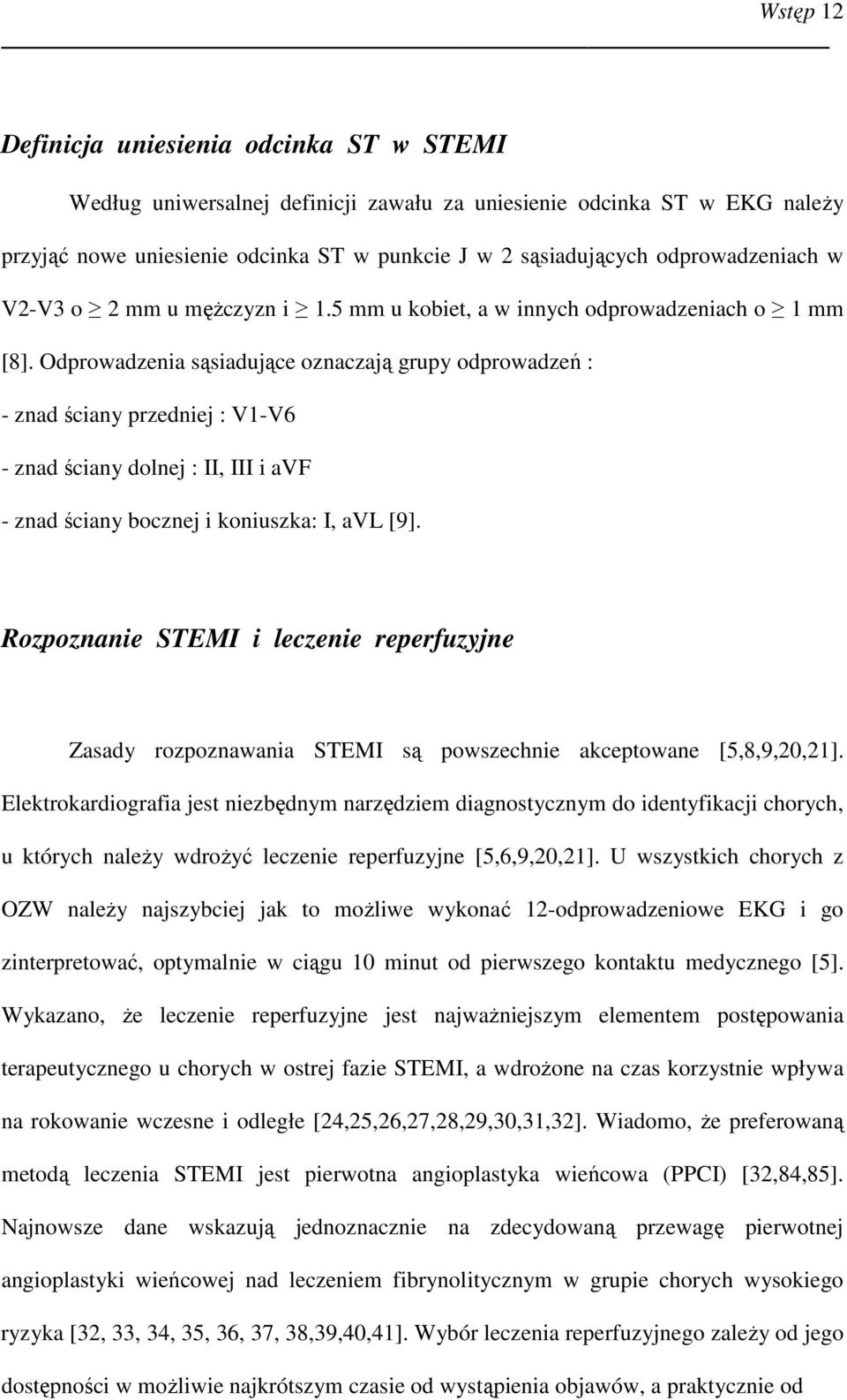 Odprowadzenia sąsiadujące oznaczają grupy odprowadzeń : - znad ściany przedniej : V1-V6 - znad ściany dolnej : II, III i avf - znad ściany bocznej i koniuszka: I, avl [9].