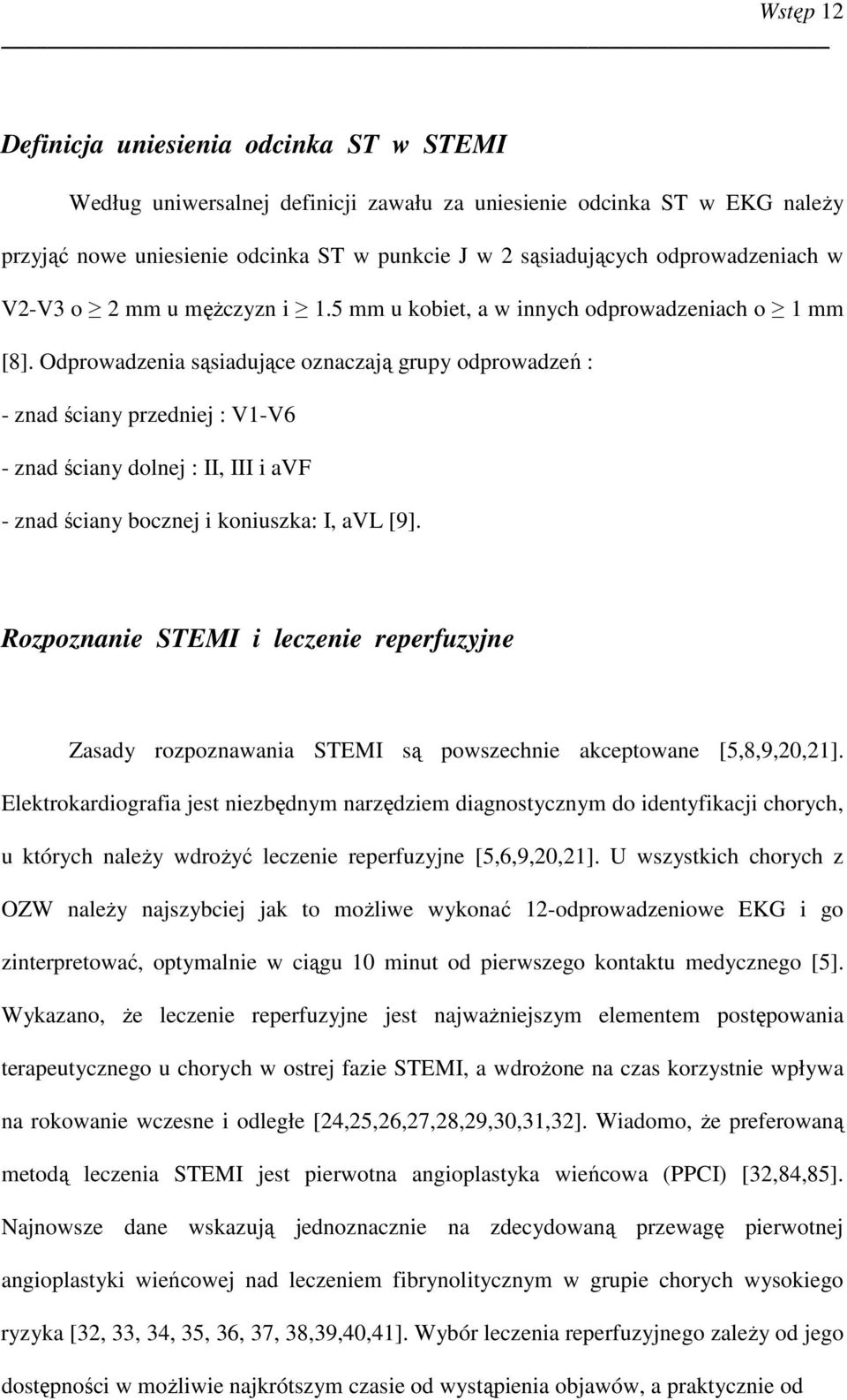 Odprowadzenia sąsiadujące oznaczają grupy odprowadzeń : - znad ściany przedniej : V1-V6 - znad ściany dolnej : II, III i avf - znad ściany bocznej i koniuszka: I, avl [9].