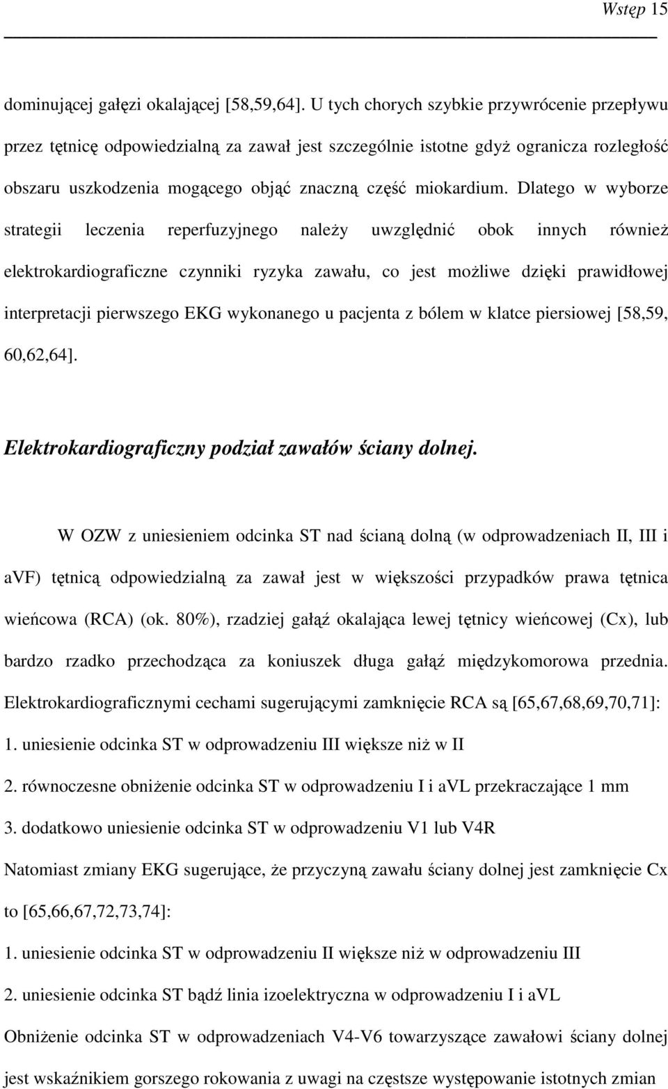 Dlatego w wyborze strategii leczenia reperfuzyjnego naleŝy uwzględnić obok innych równieŝ elektrokardiograficzne czynniki ryzyka zawału, co jest moŝliwe dzięki prawidłowej interpretacji pierwszego