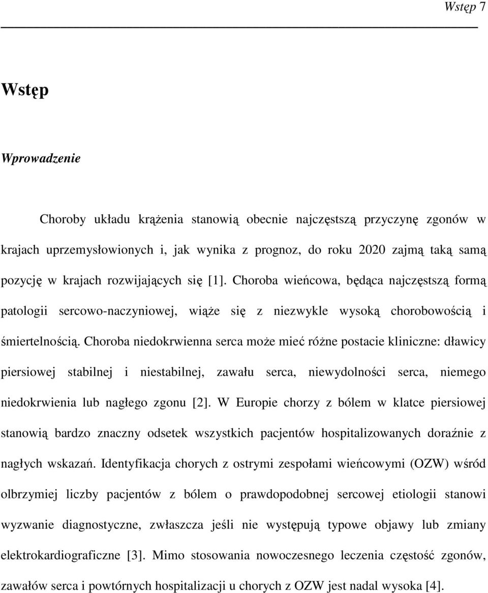 Choroba niedokrwienna serca moŝe mieć róŝne postacie kliniczne: dławicy piersiowej stabilnej i niestabilnej, zawału serca, niewydolności serca, niemego niedokrwienia lub nagłego zgonu [2].