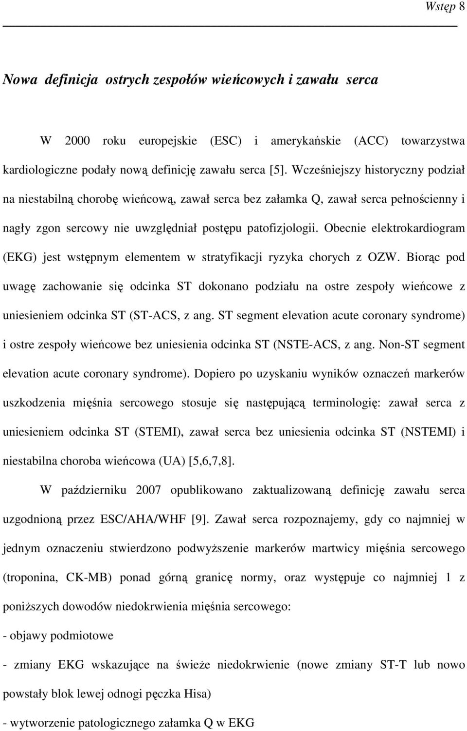 Obecnie elektrokardiogram (EKG) jest wstępnym elementem w stratyfikacji ryzyka chorych z OZW.