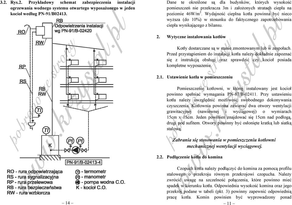 Wydajność cieplna kotła powinna być nieco wyższa (do 10%) w stosunku do faktycznego zapotrzebowania ciepła wynikającego z bilansu. 2.