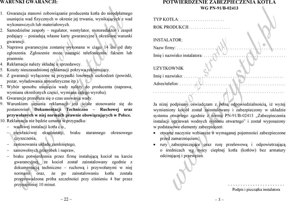 Naprawa gwarancyjna zostanie wykonana w ciągu 14 dni od daty zgłoszenia. Zgłoszenie może nastąpić telefonicznie, faksem lub pisemnie. 4. Reklamacje należy składać u sprzedawcy. 5.