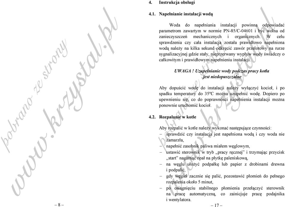 W celu sprawdzenia czy cała instalacja została prawidłowo napełniona wodą należy na kilka sekund odkręcić zawór przelotowy na rurze sygnalizacyjnej gdzie stały, nieprzerwany wypływ wody świadczy o