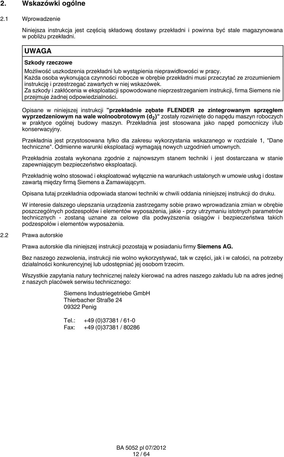 Każda osoba wykonująca czynności robocze w obrębie przekładni musi przeczytać ze zrozumieniem instrukcję i przestrzegać zawartych w niej wskazówek.