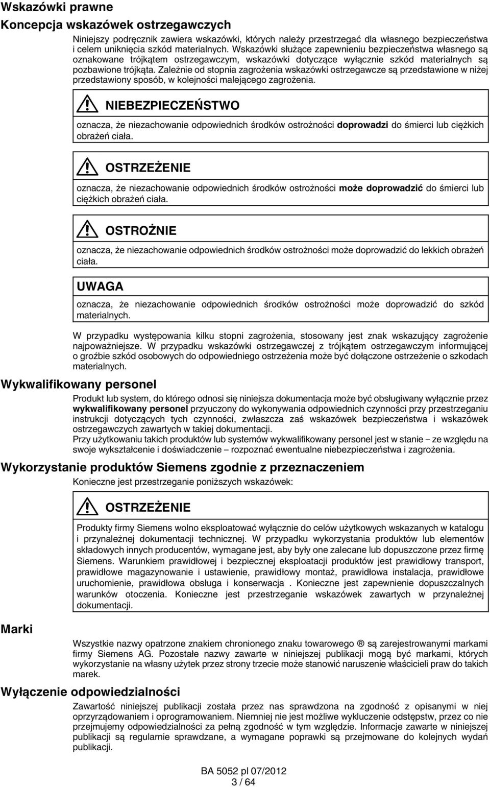 Zależnie od stopnia zagrożenia wskazówki ostrzegawcze są przedstawione w niżej przedstawiony sposób, w kolejności malejącego zagrożenia.