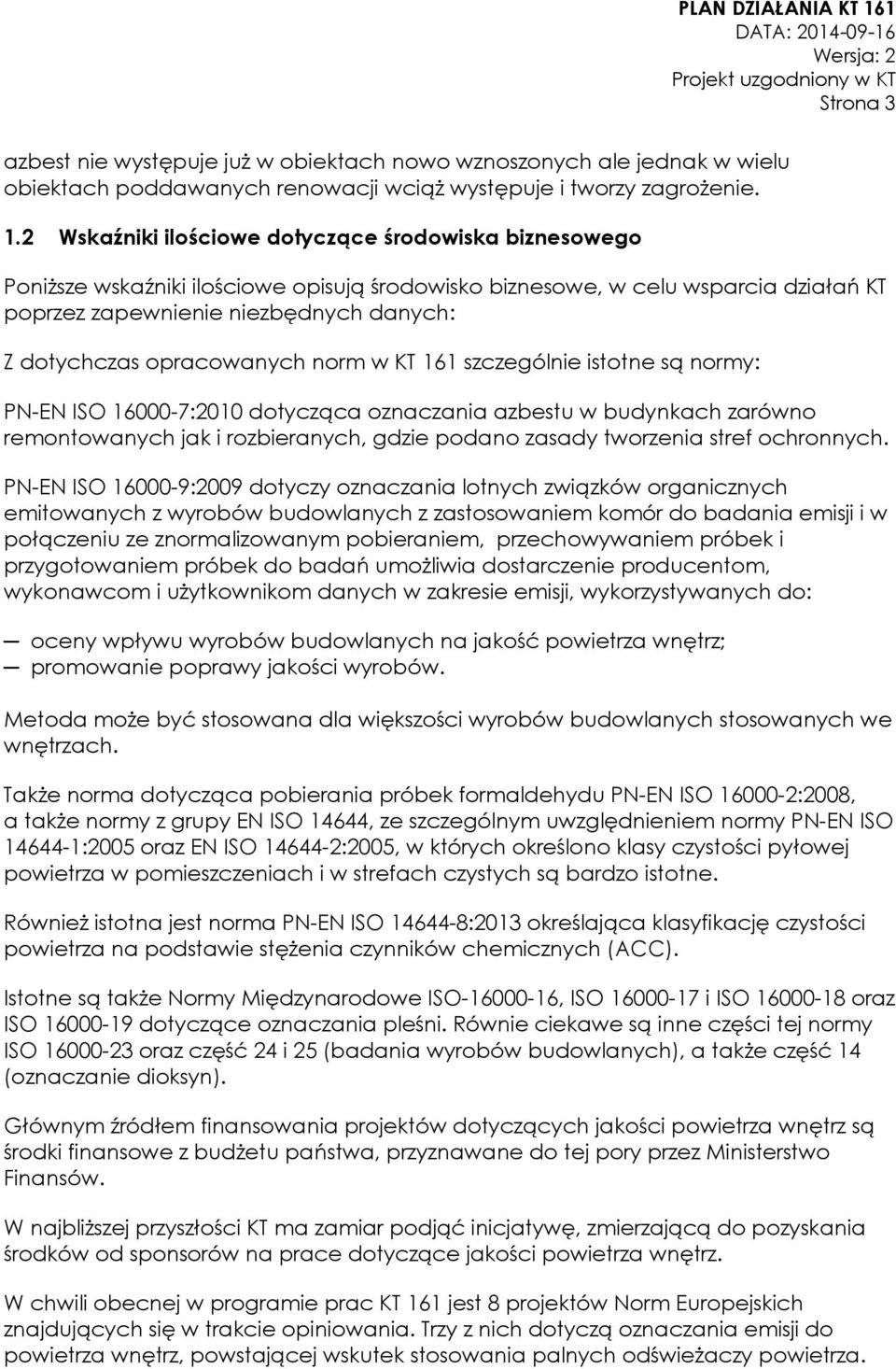 opracowanych norm w KT 161 szczególnie istotne są normy: PN-EN ISO 16000-7:2010 dotycząca oznaczania azbestu w budynkach zarówno remontowanych jak i rozbieranych, gdzie podano zasady tworzenia stref