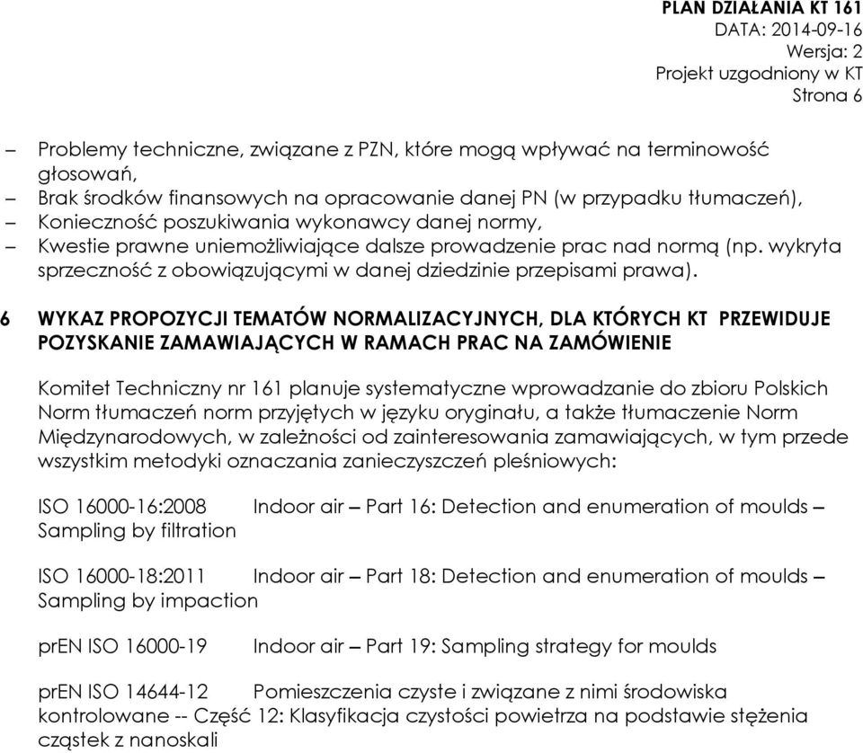 6 WYKAZ PROPOZYCJI TEMATÓW NORMALIZACYJNYCH, DLA KTÓRYCH KT PRZEWIDUJE POZYSKANIE ZAMAWIAJĄCYCH W RAMACH PRAC NA ZAMÓWIENIE Komitet Techniczny nr 161 planuje systematyczne wprowadzanie do zbioru