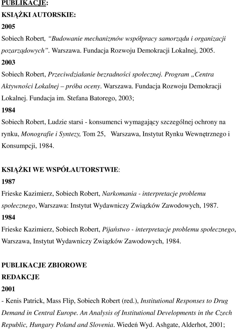 Stefana Batorego, 2003; 1984 Sobiech Robert, Ludzie starsi - konsumenci wymagający szczególnej ochrony na rynku, Monografie i Syntezy, Tom 25, Warszawa, Instytut Rynku Wewnętrznego i Konsumpcji, 1984.