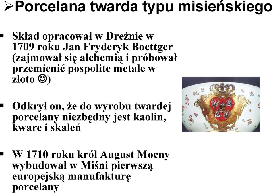 złoto ) Odkrył on, że do wyrobu twardej porcelany niezbędny jest kaolin, kwarc i